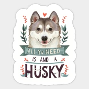 All You Need Is Love And A husky Sticker